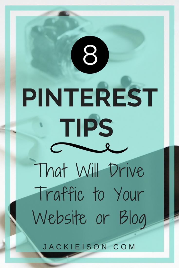 8 Easy Pinterest Tips That Will Drive Traffic To Your Blog - Jackie Ison