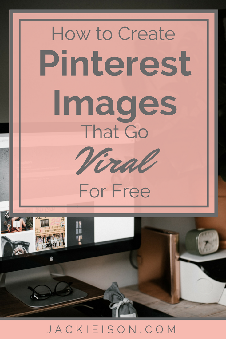 Pininterest Image How to Create Pinterest Images that Go Viral for Free - Jackie Ison