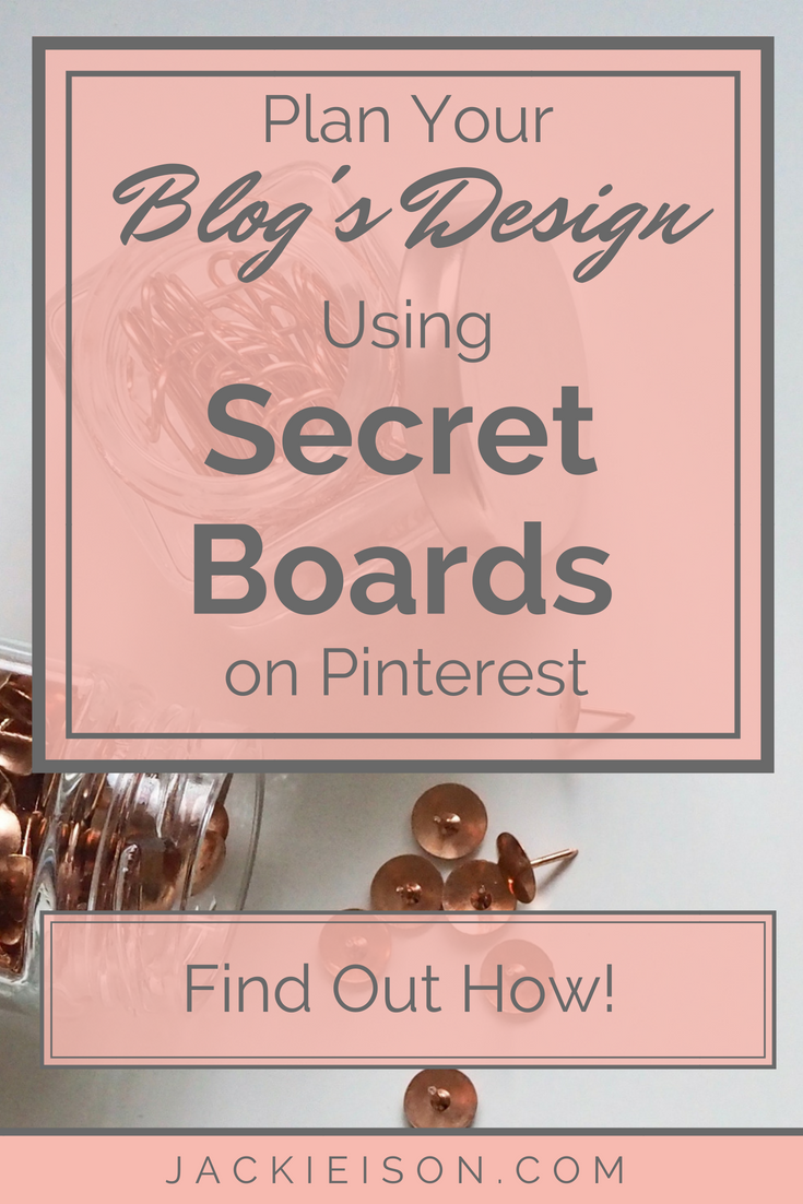 Pinterest Design Blog How I Use Secret Pinterest Boards to Plan My Blog's Design - Jackie Ison